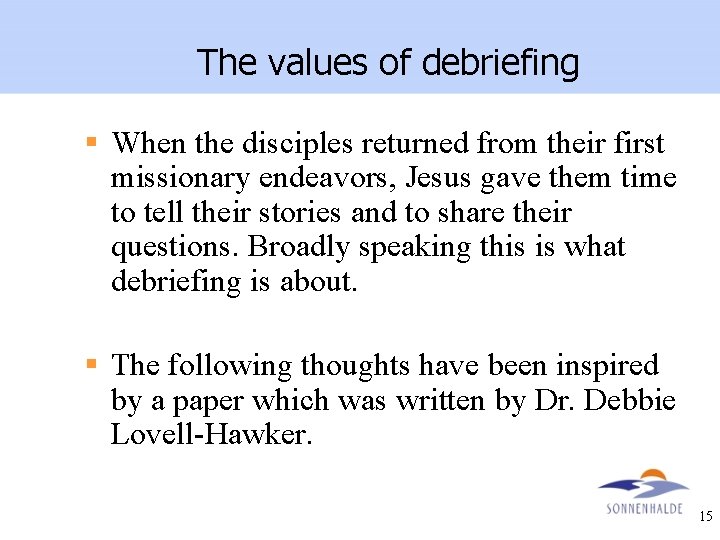 The values of debriefing § When the disciples returned from their first missionary endeavors,