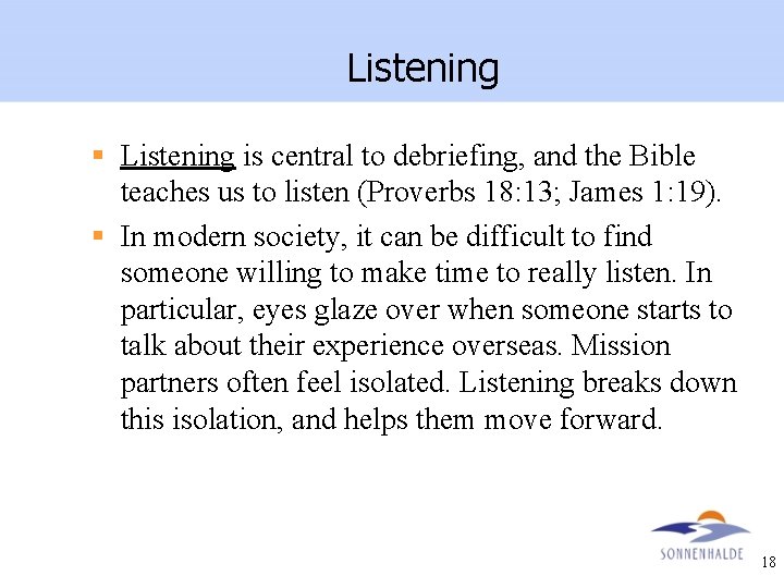 Listening § Listening is central to debriefing, and the Bible teaches us to listen
