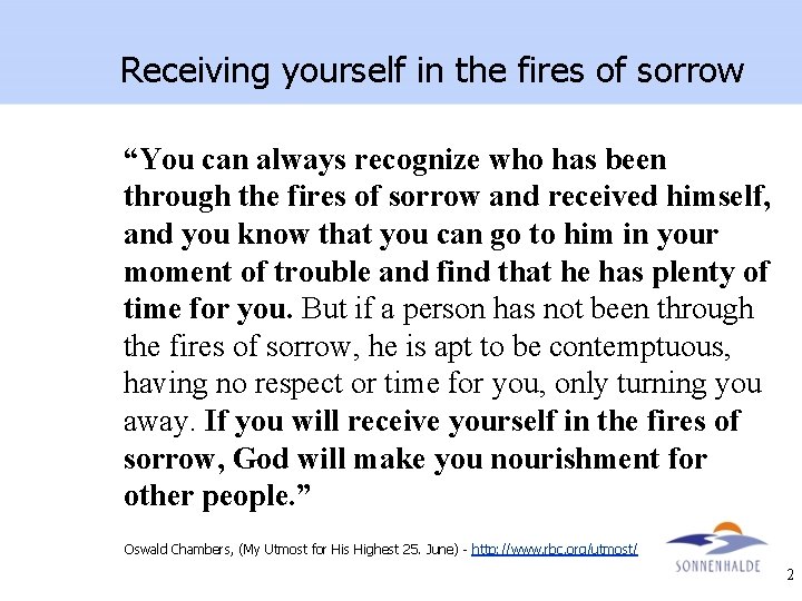 Receiving yourself in the fires of sorrow “You can always recognize who has been