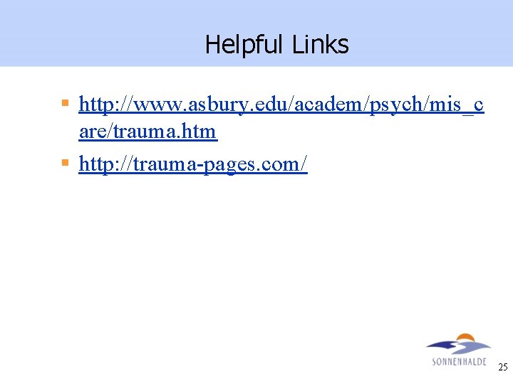 Helpful Links § http: //www. asbury. edu/academ/psych/mis_c are/trauma. htm § http: //trauma-pages. com/ 25