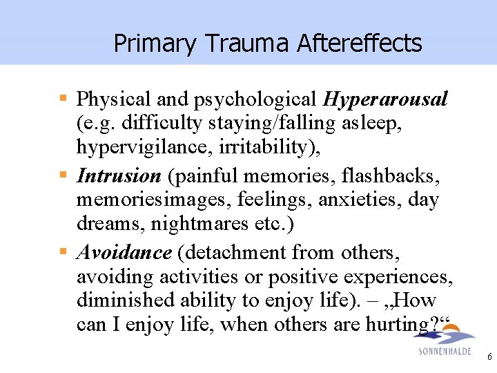 Primary Trauma Aftereffects § Physical and psychological Hyperarousal (e. g. difficulty staying/falling asleep, hypervigilance,