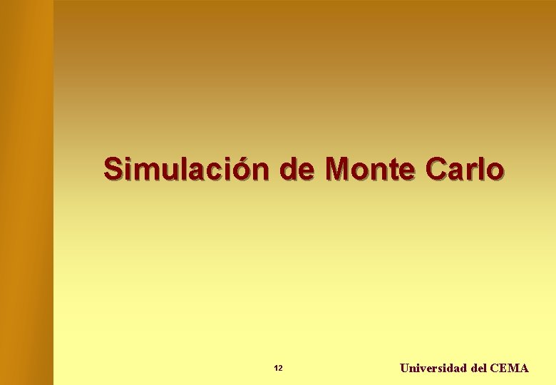 Simulación de Monte Carlo 12 Universidad del CEMA 