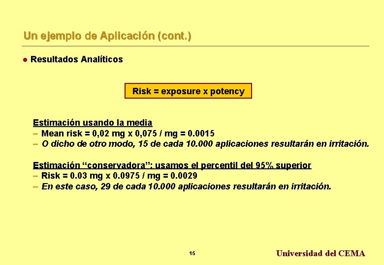 Un ejemplo de Aplicación (cont. ) l Resultados Analíticos Risk = exposure x potency