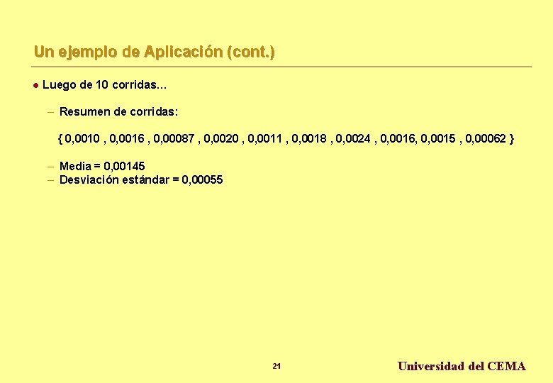 Un ejemplo de Aplicación (cont. ) l Luego de 10 corridas… – Resumen de