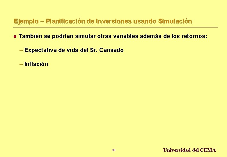 Ejemplo – Planificación de Inversiones usando Simulación l También se podrían simular otras variables