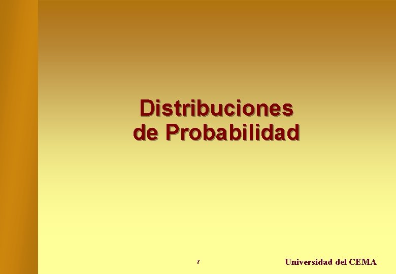 Distribuciones de Probabilidad 7 Universidad del CEMA 