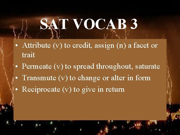 SAT VOCAB 3 • Attribute (v) to credit, assign (n) a facet or trait