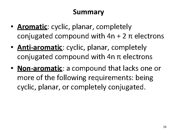 Summary • Aromatic: cyclic, planar, completely conjugated compound with 4 n + 2 π