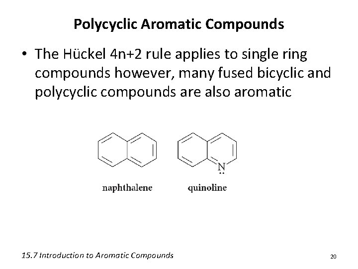 Polycyclic Aromatic Compounds • The Hückel 4 n+2 rule applies to single ring compounds