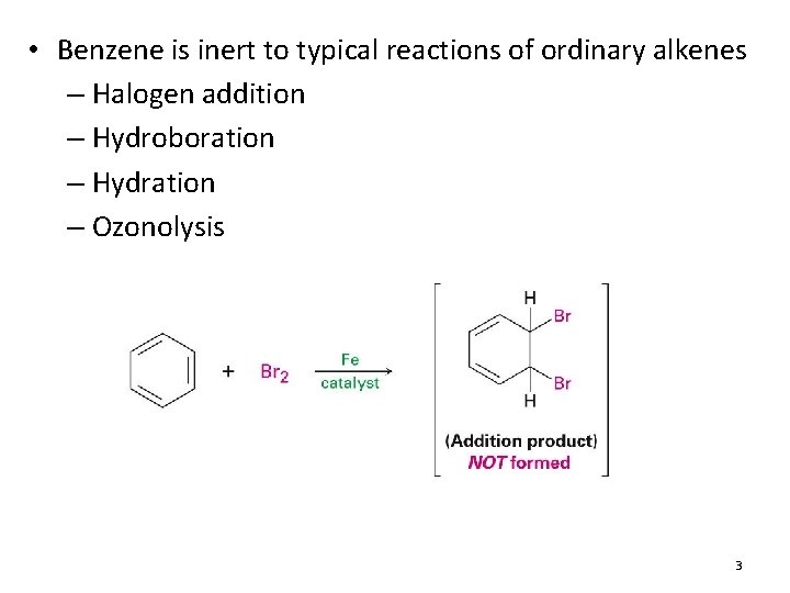  • Benzene is inert to typical reactions of ordinary alkenes – Halogen addition