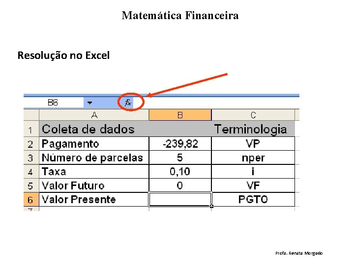 Matemática Financeira Resolução no Excel Profa. Renata Morgado 