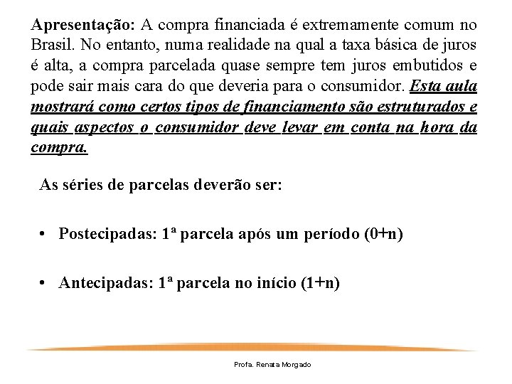 Apresentação: A compra financiada é extremamente comum no Brasil. No entanto, numa realidade na