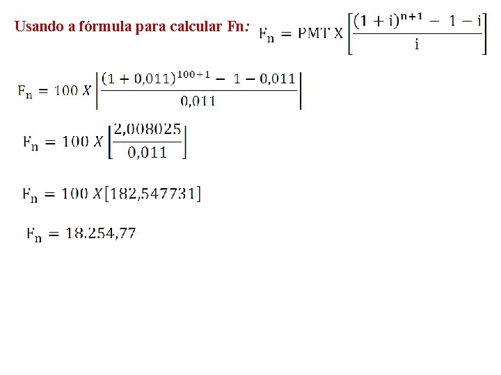 Usando a fórmula para calcular Fn: 