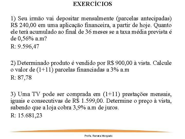 EXERCÍCIOS 1) Seu irmão vai depositar mensalmente (parcelas antecipadas) R$ 240, 00 em uma