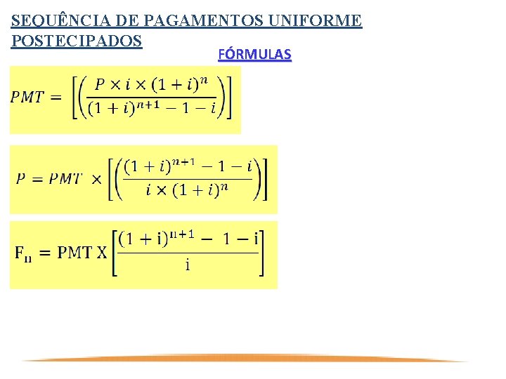 SEQUÊNCIA DE PAGAMENTOS UNIFORME POSTECIPADOS FÓRMULAS Profa. Renata Morgado 