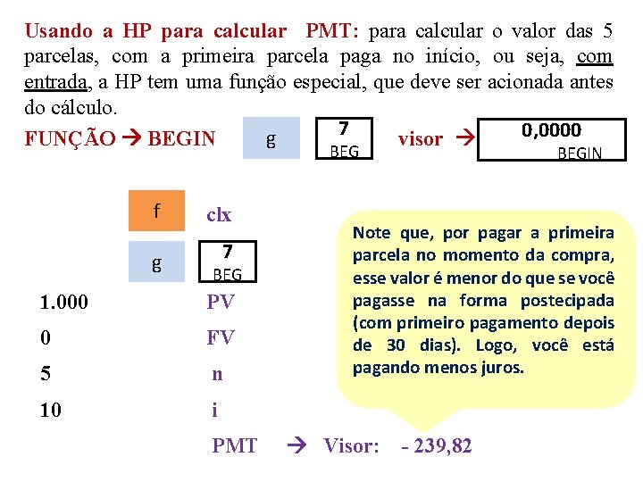 Usando a HP para calcular PMT: para calcular o valor das 5 parcelas, com