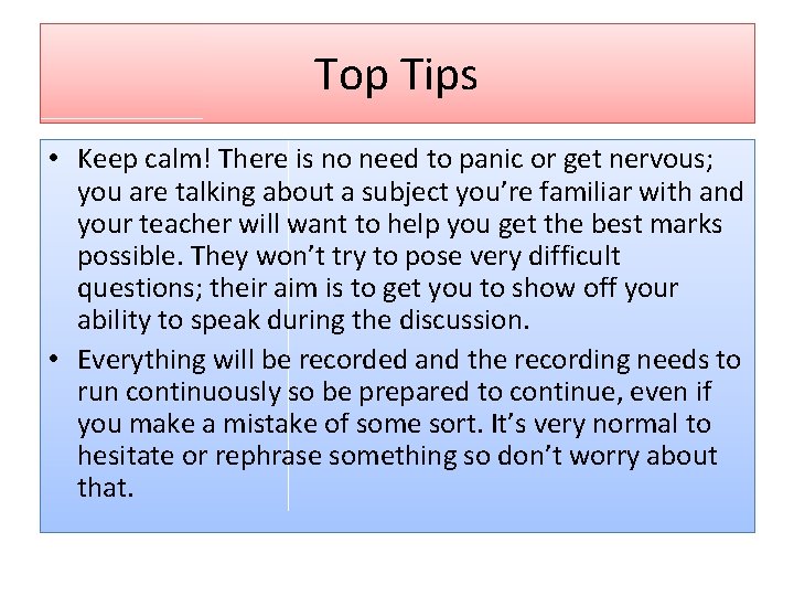 Top Tips • Keep calm! There is no need to panic or get nervous;