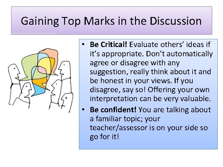 Gaining Top Marks in the Discussion • Be Critical! Evaluate others’ ideas if it’s