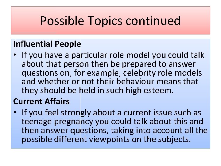 Possible Topics continued Influential People • If you have a particular role model you