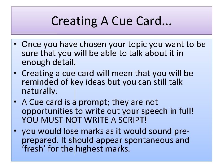 Creating A Cue Card. . . • Once you have chosen your topic you