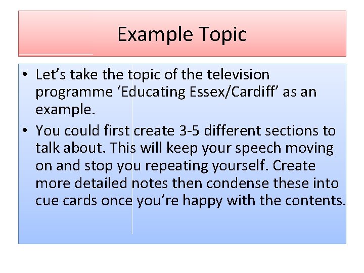 Example Topic • Let’s take the topic of the television programme ‘Educating Essex/Cardiff’ as