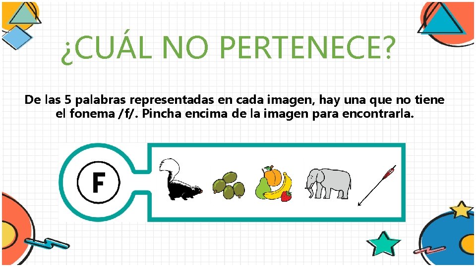 ¿CUÁL NO PERTENECE? De las 5 palabras representadas en cada imagen, hay una que
