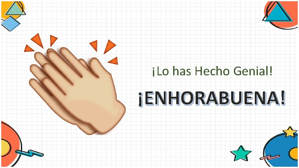 ¡Lo has Hecho Genial! ¡ENHORABUENA! 