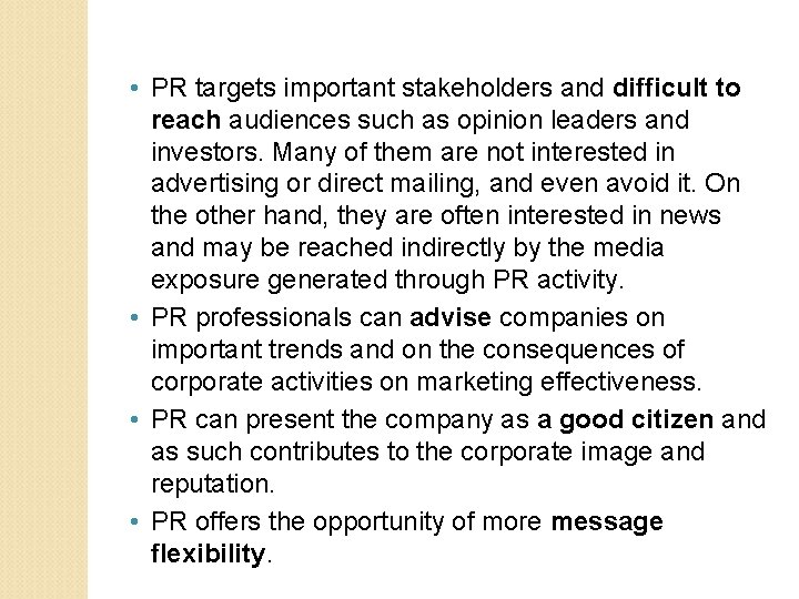  • PR targets important stakeholders and difficult to reach audiences such as opinion