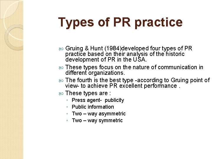 Types of PR practice Gruing & Hunt (1984)developed four types of PR practice based