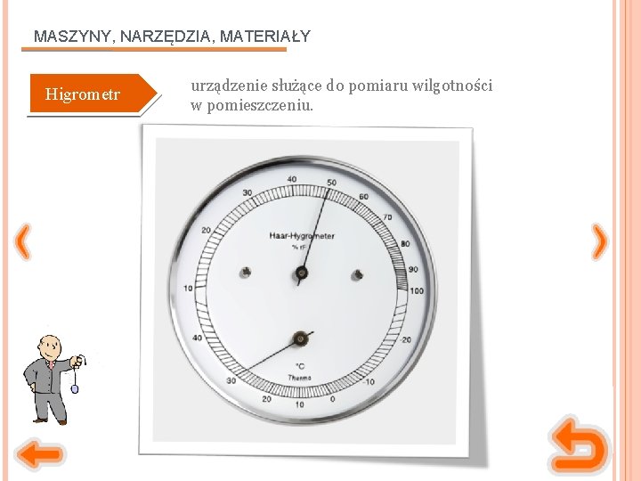 MASZYNY, NARZĘDZIA, MATERIAŁY Higrometr urządzenie służące do pomiaru wilgotności w pomieszczeniu. 