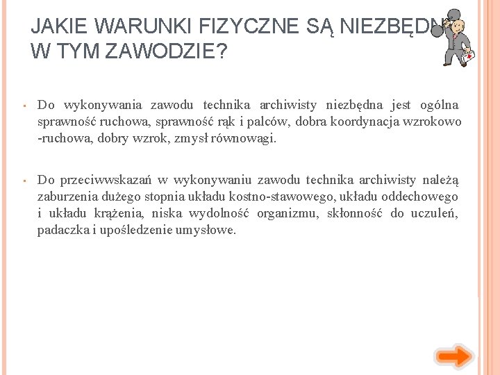 JAKIE WARUNKI FIZYCZNE SĄ NIEZBĘDNE W TYM ZAWODZIE? • Do wykonywania zawodu technika archiwisty