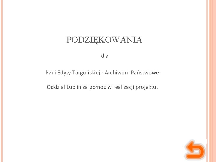 PODZIĘKOWANIA dla Pani Edyty Targońskiej - Archiwum Państwowe Oddział Lublin za pomoc w realizacji