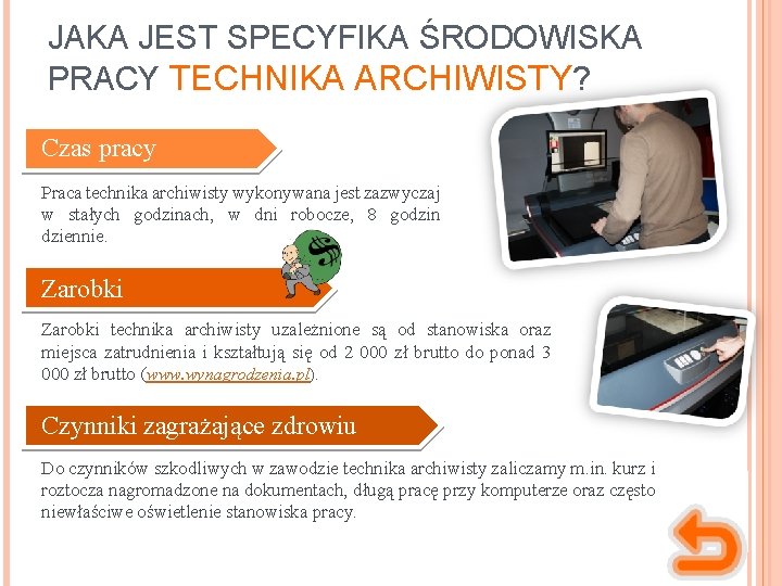 JAKA JEST SPECYFIKA ŚRODOWISKA PRACY TECHNIKA ARCHIWISTY? Czas pracy Praca technika archiwisty wykonywana jest