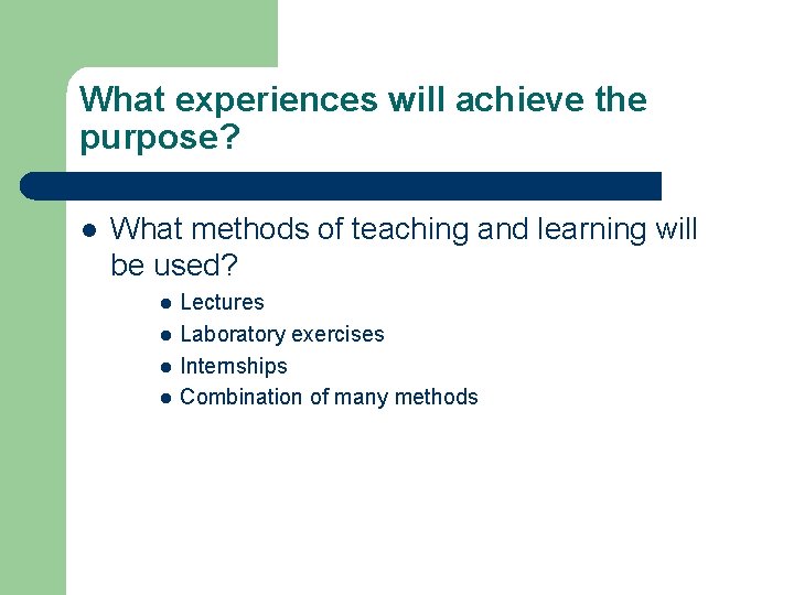 What experiences will achieve the purpose? l What methods of teaching and learning will