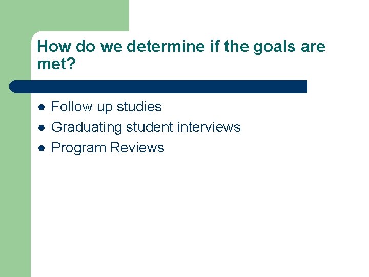 How do we determine if the goals are met? l l l Follow up