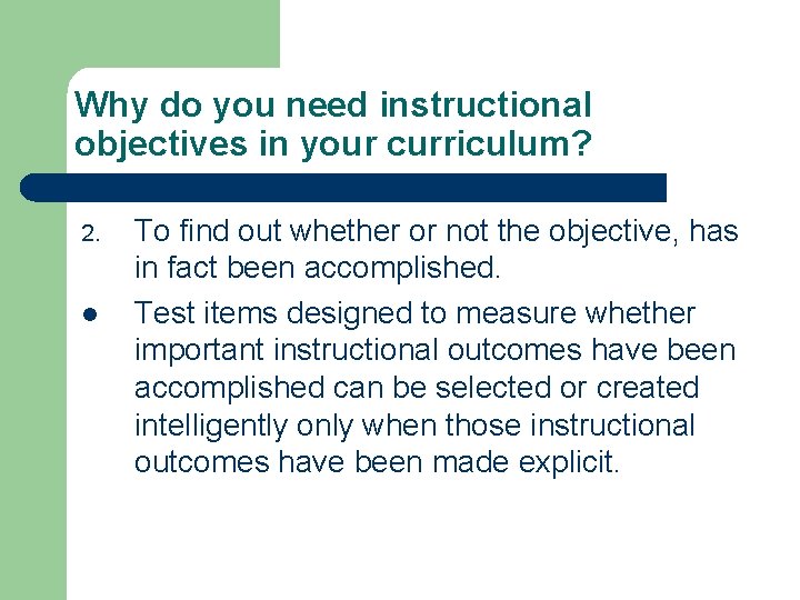 Why do you need instructional objectives in your curriculum? 2. l To find out