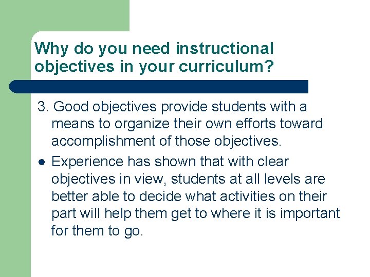 Why do you need instructional objectives in your curriculum? 3. Good objectives provide students