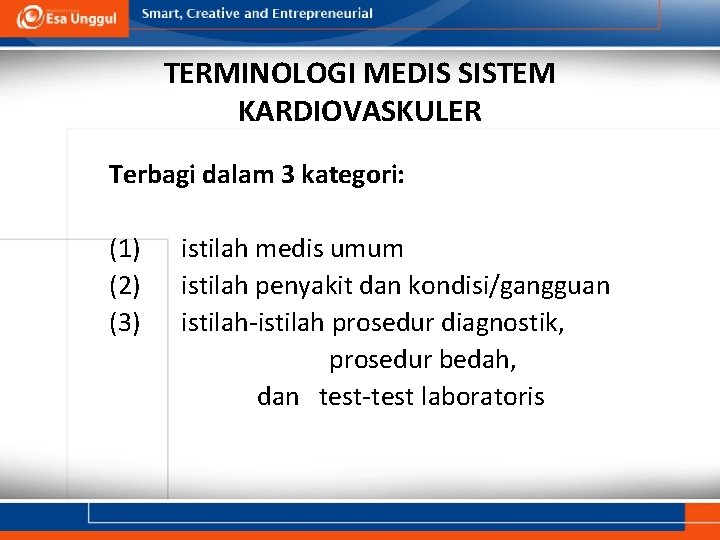 TERMINOLOGI MEDIS SISTEM KARDIOVASKULER Terbagi dalam 3 kategori: (1) (2) (3) istilah medis umum