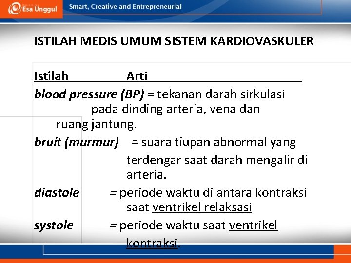 ISTILAH MEDIS UMUM SISTEM KARDIOVASKULER Istilah Arti blood pressure (BP) = tekanan darah sirkulasi