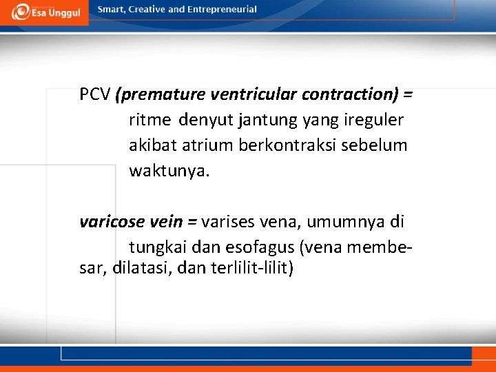 PCV (premature ventricular contraction) = ritme denyut jantung yang ireguler akibat atrium berkontraksi sebelum