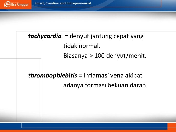 tachycardia = denyut jantung cepat yang tidak normal. Biasanya > 100 denyut/menit. thrombophlebitis =