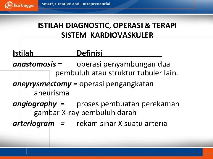 ISTILAH DIAGNOSTIC, OPERASI & TERAPI SISTEM KARDIOVASKULER Istilah Definisi anastomosis = operasi penyambungan dua