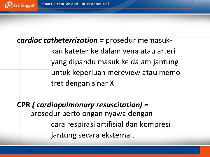 cardiac catheterrization = prosedur memasukkan kateter ke dalam vena atau arteri yang dipandu masuk