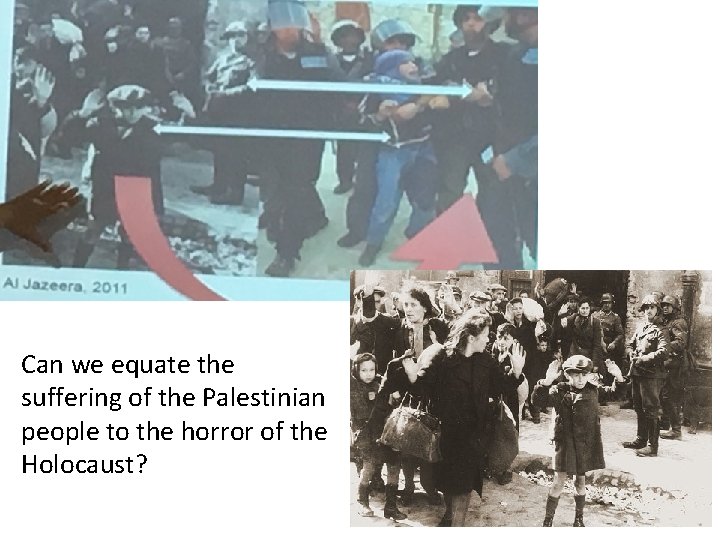 Can we equate the suffering of the Palestinian people to the horror of the