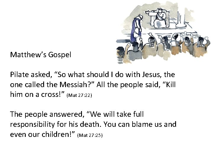 Matthew’s Gospel Pilate asked, “So what should I do with Jesus, the one called