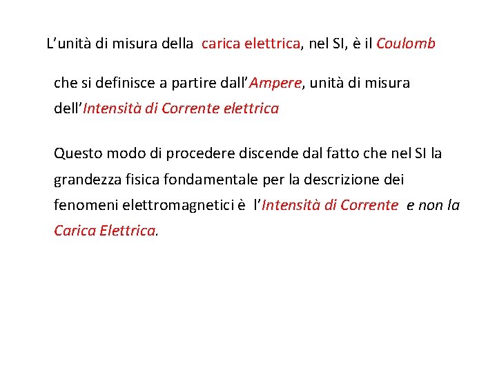 L’unità di misura della carica elettrica, nel SI, è il Coulomb che si definisce L’unità di misura della carica elettrica, nel SI, è il Coulomb che si definisce