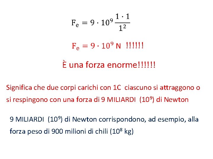 !!!!!! È una forza enorme!!!!!! Significa che due corpi carichi con 1 C !!!!!! È una forza enorme!!!!!! Significa che due corpi carichi con 1 C