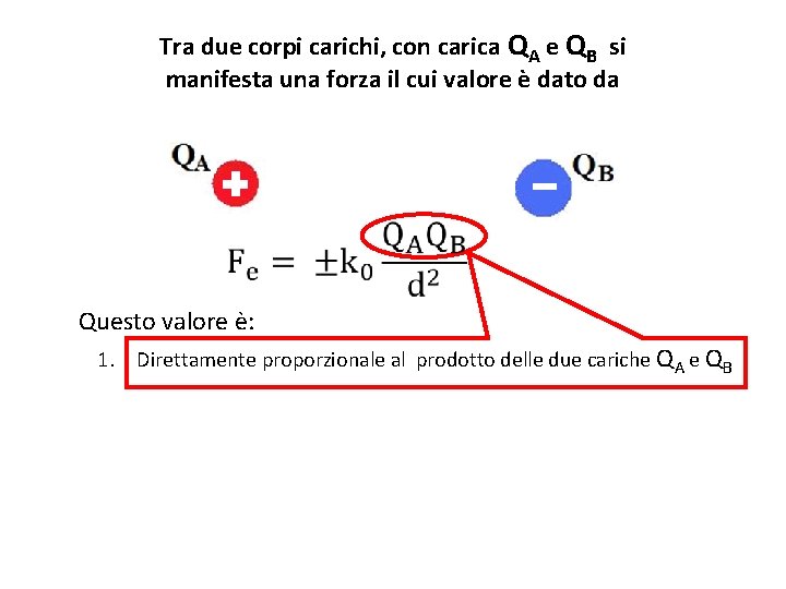 Tra due corpi carichi, con carica QA e QB si manifesta una forza il Tra due corpi carichi, con carica QA e QB si manifesta una forza il