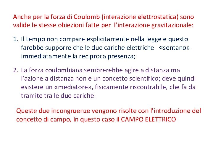 Anche per la forza di Coulomb (interazione elettrostatica) sono valide le stesse obiezioni fatte Anche per la forza di Coulomb (interazione elettrostatica) sono valide le stesse obiezioni fatte