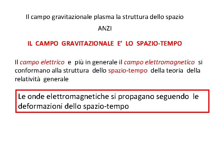 Il campo gravitazionale plasma la struttura dello spazio ANZI IL CAMPO GRAVITAZIONALE E’ LO Il campo gravitazionale plasma la struttura dello spazio ANZI IL CAMPO GRAVITAZIONALE E’ LO